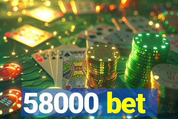 58000 bet